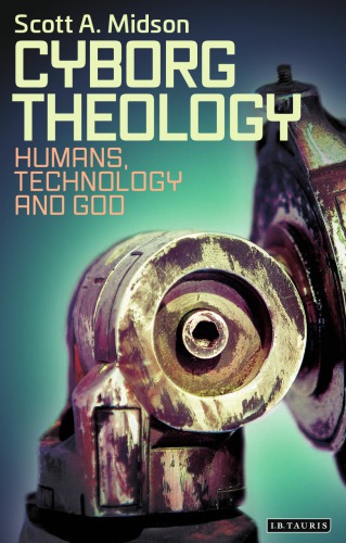 Cyborg Theology Humans Technology And God Midson Scott A
