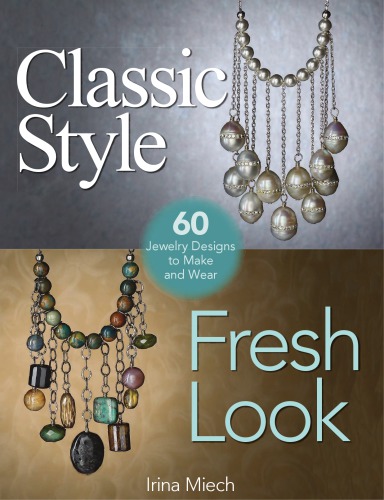 Classic Style Fresh Look Sixty Jewelry Designs To Make And Wear Irina Miech