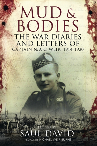 Mud And Bodies The War Diaries And Letters Of Captain Nac Weir 19141920 Mike Burnssaul David