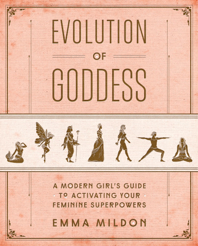 Evolution Of Goddess A Modern Girls Guide To Activating Your Feminine Superpowers First Enliven Booksatria Paperback Edition Mildon