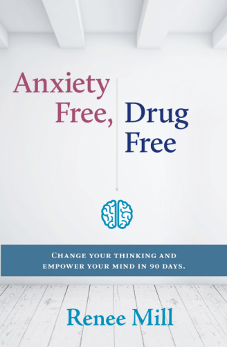 Anxiety Free Drug Free Change Your Thinking And Empower Your Mind In 90 Days New Edition Mill