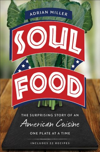 Soul Food The Surprising Story Of An American Cuisine One Plate At A Time Adrian Miller