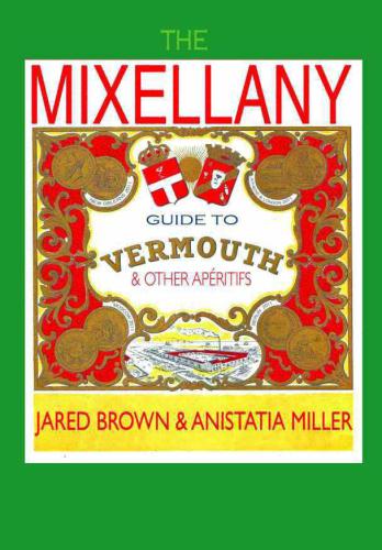 The Mixellany Guide To Vermouth Other Aperitifs Miller Anistatiabrown