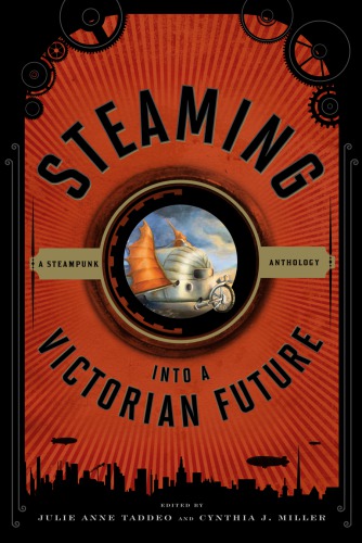 Steaming Into A Victorian Future First Paperback Edition Julie Anne Taddeo