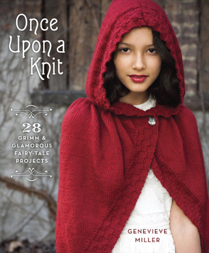 Once Upon A Knit 28 Grimm And Glamorous Fairytale Projects 1st Edition Miller