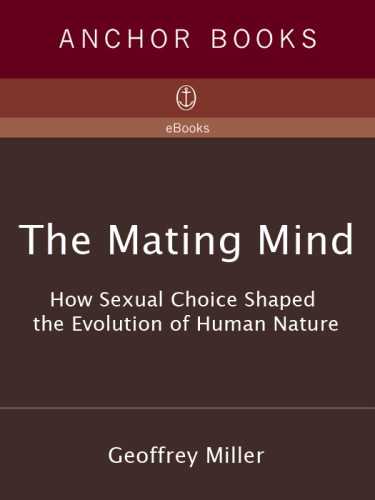The Mating Mind How Sexual Choice Shaped The Evolution Of Human Nature Miller