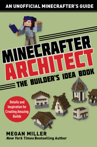 Minecrafter Architect The Builders Idea Book Details And Inspiration For Creating Amazing Builds Miller