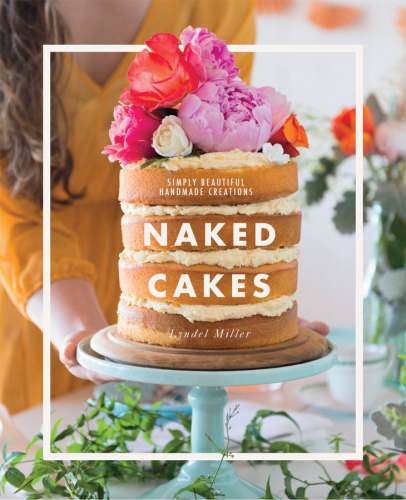 Naked Cakes Simply Beautiful Handmade Creations Lyndel Miller