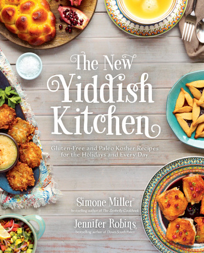 The New Yiddish Kitchen Jennifer Robins Simone Miller