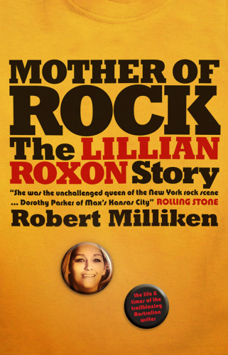 Mother Of Rock The Lillian Roxon Story Milliken Robert