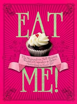 Eat Me The Stupendous Selfraising World Of Cupcakes And Bakes According To Cookie Girl Xanthe Milton