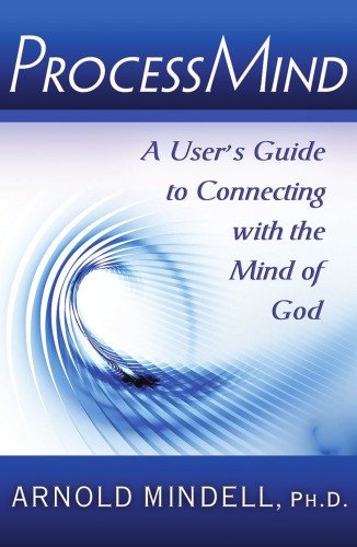 Processmind The Mind Of God In Personal Life And The Worlds Future Mindell