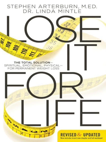 Lose It For Life The Total Solutionspiritual Emotional Physicalfor Permanent Weight Loss Rev Stephen Arterburn