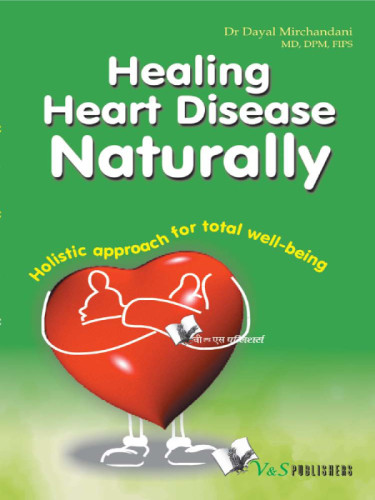 Healing Heart Disease Naturally Holistic Techniques For Total Wellbeing Mirchandani