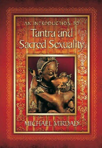 An Introduction To Tantra And Sacred Sexuality Mirdad Michael