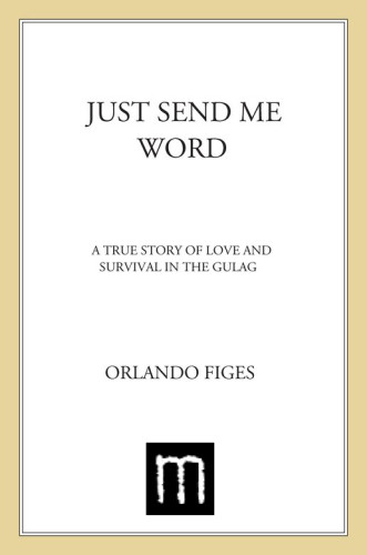 Just Send Me Word A True Story Of Love And Survival In The Gulag First Picador Edition Mishchenko