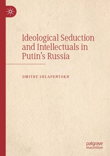 Ideological Seduction And Intellectuals In Putins Russia 1st Edition Dmitry Shlapentokh