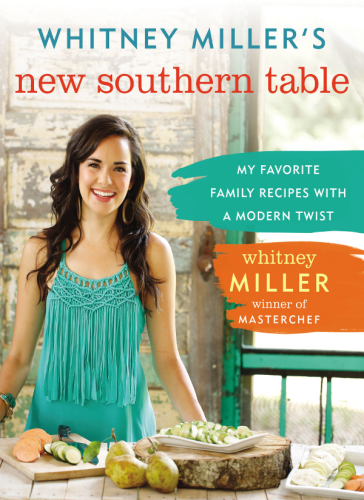 Whitney Millers New Southern Table My Favorite Family Recipes With A Modern Twist Miller