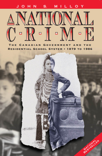 A National Crime The Canadian Government And The Residential School System 1879 To 1986 5 Print Milloy