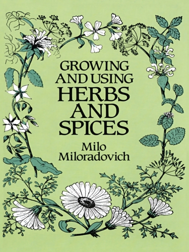 Growing And Using Herbs And Spices Milo Miloradovich