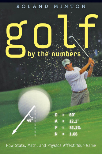 Golf By The Numbers How Stats Math And Physics Affect Your Game Illustrated Minton