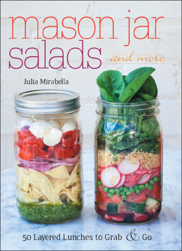 Mason Jar Salads And More 50 Layered Lunches To Grab And Go Julia Mirabella