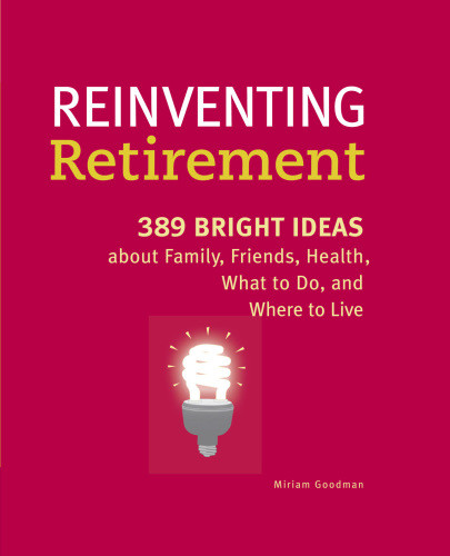 Reinventing Retirement Discover The Best Of Whats Next Miriam Goodman