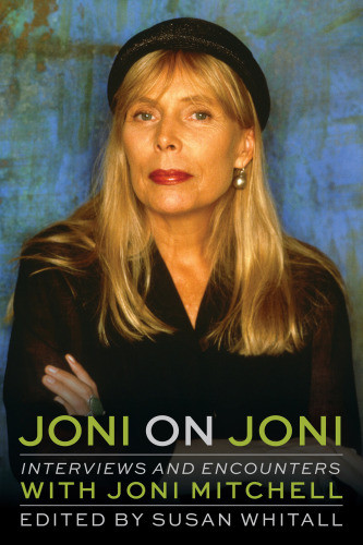 Joni On Joni Interviews And Encounters With Joni Mitchell Mitchell