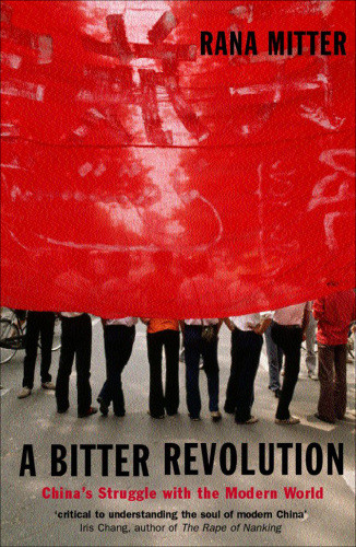 A Bitter Revolution Chinas Struggle With The Modern World Rana Mitter