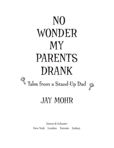 No Wonder My Parents Drank Tales From A Standup Dad Mohr Jay