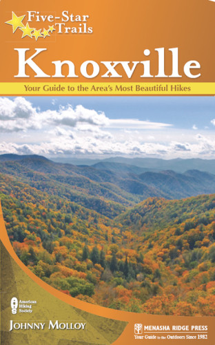 Fivestar Trails Knoxville Your Guide To The Areas Most Beautiful Hikes 1st Ed Molloy