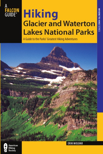 Hiking Glacier And Waterton Lakes National Parks A Guide To More Than 60 Of The Areas Greatest Hiking Adventures 3rd Ed Molvar