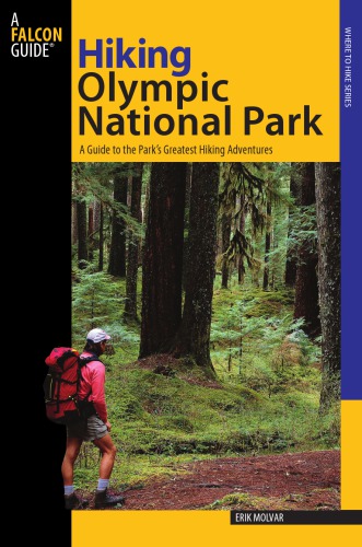 Hiking Olympic National Park A Guide To The National Parks Greatest Hiking Adventures 2nd Ed Molvar