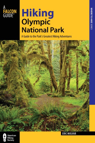 Hiking Olympic National Park A Guide To The Parks Greatest Hiking Adventures Third Edition Molvar