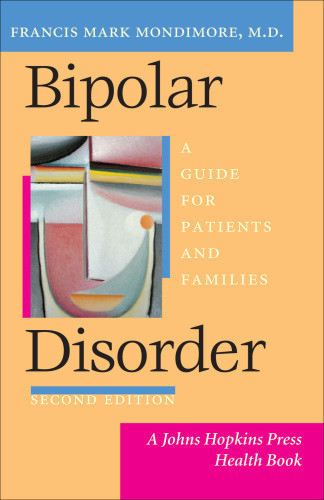 Bipolar Disorder A Guide For Patients And Families 2nd Ed Francis Mark Mondimore