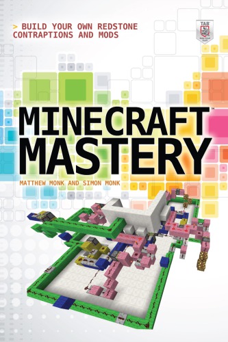 Minecraft Mastery Build Your Own Redstone Contraptions And Mods Matthew Monk