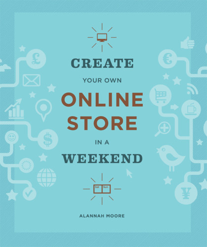 Create Your Own Online Store In A Weekend Moore Alannah