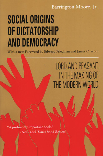 Social Origins Of Dictatorship And Democracy Lord And Peasant In The Making Of The Modern World Moore
