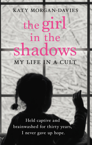 The Girl In The Shadows My Life In A Cult Held Captive And Brainwashed For Thirty Years I Never Gave Up Hope Moore