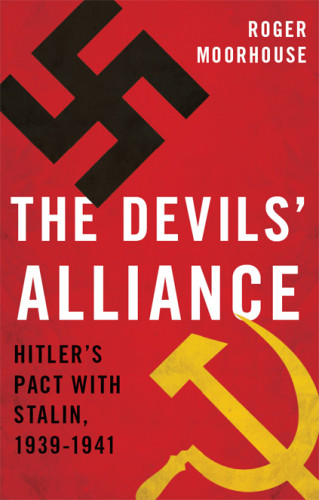 The Devils Alliance Hitlers Pact With Stalin 193941 Moorhouse