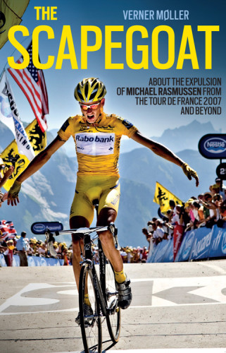 The Scapegoat About The Expulsion Of Michael Rasmussen From The Tour De France 2007 And Beyond 1 Edition Mller
