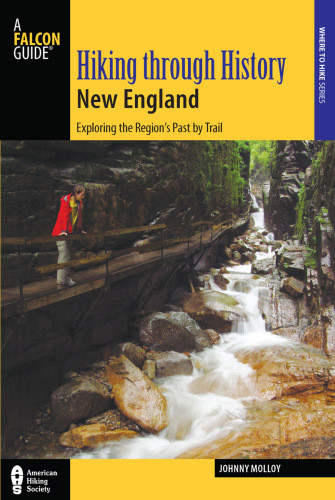 Hiking Through History New England Exploring The Regions Past By Trail First Edition Molloy