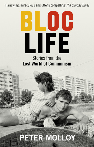Bloc Life Stories From The Lost World Of Communism Molloy Peter