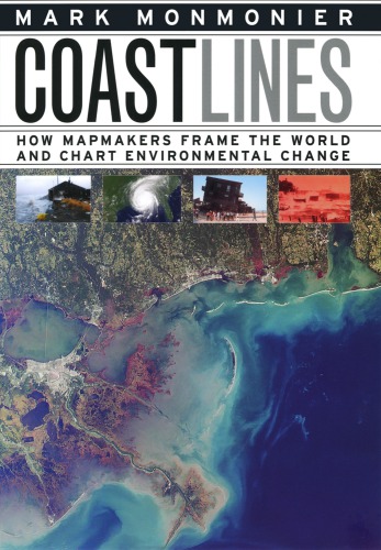 Coast Lines How Mapmakers Frame The World And Chart Environmental Change Monmonier