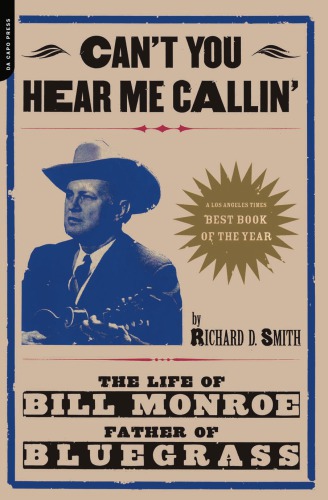 Cant You Hear Me Calling The Life Of Bill Monroe Father Of Bluegrass Monroe
