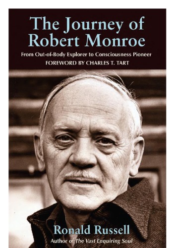 The Journey Of Robert Monroe From Outofbody Explorer To Consciousness Pioneer Monroe