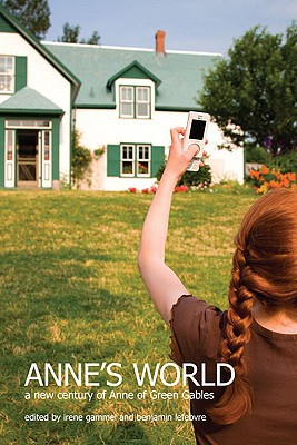 Annes World A New Century Of Anne Of Green Gables Montgomery