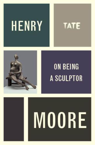 Henry Moore On Being A Sculptor Moore Henry