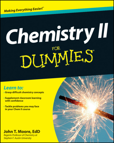 Chemistry Ii For Dummies Learn To Grasp Difficult Chemistry Concepts Supplement Classroom Learning With Confidence Tackle Problems You May Face In Your Chem Ii Course Moore