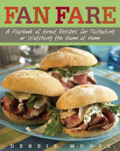 Fan Fare A Playbook Of Great Recipes For Tailgating Or Watching The Game At Home Moose